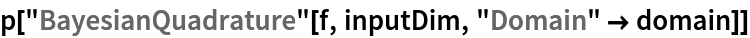 p["BayesianQuadrature"[f, inputDim, "Domain" -> domain]]