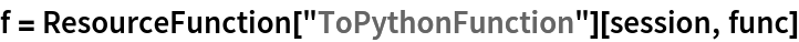 f = ResourceFunction["ToPythonFunction"][session, func]