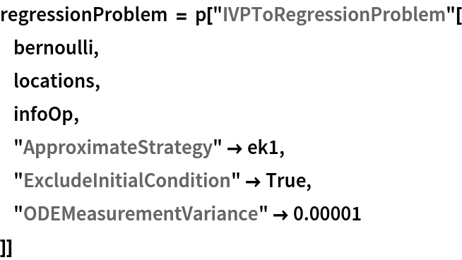 regressionProblem = p["IVPToRegressionProblem"[
       bernoulli,
       locations,
       infoOp,
       "ApproximateStrategy" -> ek1,
       "ExcludeInitialCondition" -> True,
       "ODEMeasurementVariance" -> 0.00001
   ]]