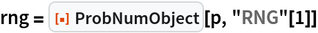 rng = ResourceFunction["ProbNumObject"][p, "RNG"[1]]