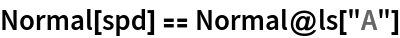 Normal[spd] == Normal@ls["A"]