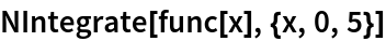 NIntegrate[func[x], {x, 0, 5}]