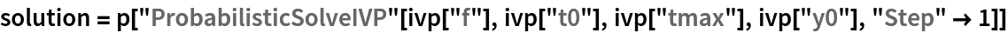 solution = p["ProbabilisticSolveIVP"[ivp["f"], ivp["t0"], ivp["tmax"], ivp["y0"], "Step" -> 1]]