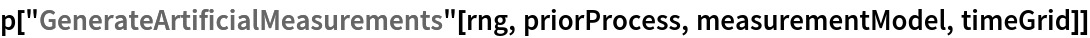 p["GenerateArtificialMeasurements"[rng, priorProcess, measurementModel, timeGrid]]