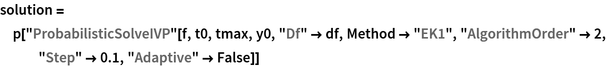 solution = p["ProbabilisticSolveIVP"[f, t0, tmax, y0, "Df" -> df, Method -> "EK1", "AlgorithmOrder" -> 2, "Step" -> 0.1, "Adaptive" -> False]]