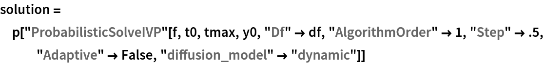 solution = p["ProbabilisticSolveIVP"[f, t0, tmax, y0, "Df" -> df, "AlgorithmOrder" -> 1, "Step" -> .5, "Adaptive" -> False, "diffusion_model" -> "dynamic"]]