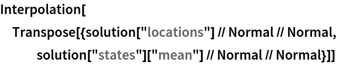 Interpolation[
 Transpose[{solution["locations"] // Normal // Normal, solution["states"]["mean"] // Normal // Normal}]]