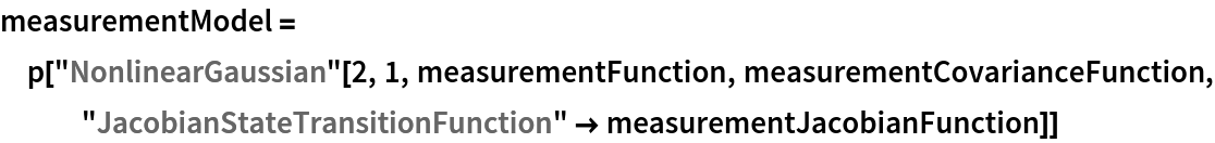 measurementModel = p["NonlinearGaussian"[2, 1, measurementFunction, measurementCovarianceFunction, "JacobianStateTransitionFunction" -> measurementJacobianFunction]]