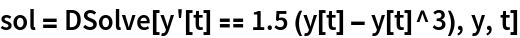 sol = DSolve[y'[t] == 1.5 (y[t] - y[t]^3), y, t]