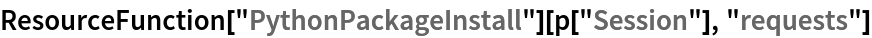 ResourceFunction["PythonPackageInstall"][p["Session"], "requests"]