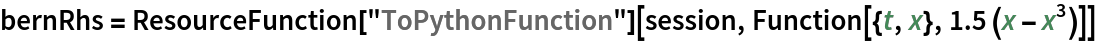 bernRhs = ResourceFunction["ToPythonFunction"][session, Function[{t, x}, 1.5 (x - x^3)]]