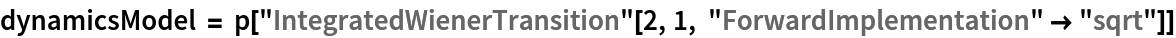 dynamicsModel = p["IntegratedWienerTransition"[2, 1, "ForwardImplementation" -> "sqrt"]]