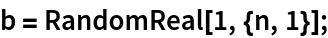 b = RandomReal[1, {n, 1}];