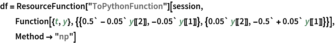 df = ResourceFunction["ToPythonFunction"][session, Function[{t, y}, {{0.5` - 0.05` y[[2]], -0.05` y[[1]]}, {0.05` y[[2]], -0.5` + 0.05` y[[1]]}}], Method -> "np"]