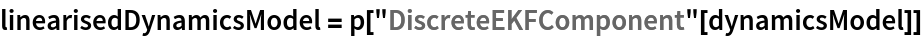 linearisedDynamicsModel = p["DiscreteEKFComponent"[dynamicsModel]]