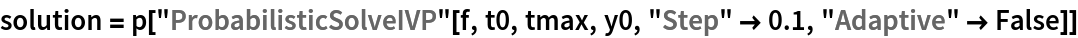 solution = p["ProbabilisticSolveIVP"[f, t0, tmax, y0, "Step" -> 0.1, "Adaptive" -> False]]