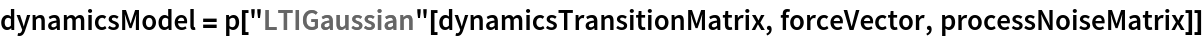 dynamicsModel = p["LTIGaussian"[dynamicsTransitionMatrix, forceVector, processNoiseMatrix]]