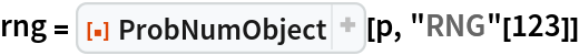 rng = ResourceFunction["ProbNumObject"][p, "RNG"[123]]