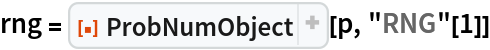 rng = ResourceFunction["ProbNumObject"][p, "RNG"[1]]