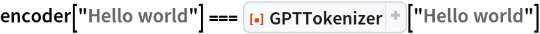 encoder["Hello world"] === ResourceFunction["GPTTokenizer"]["Hello world"]