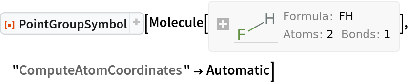 ResourceFunction["PointGroupSymbol"][Molecule[{"F", "H"}, {
Bond[{1, 2}, "Single"]}, {}], "ComputeAtomCoordinates" -> Automatic]