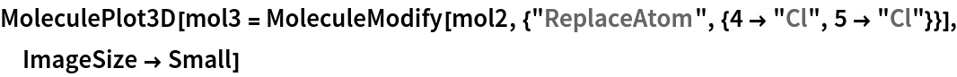 MoleculePlot3D[
 mol3 = MoleculeModify[mol2, {"ReplaceAtom", {4 -> "Cl", 5 -> "Cl"}}],
  ImageSize -> Small]