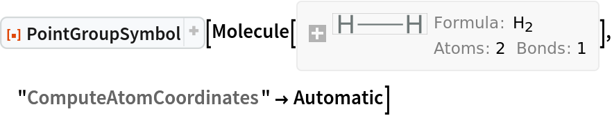 ResourceFunction["PointGroupSymbol"][Molecule[{"H", "H"}, {
Bond[{1, 2}, "Single"]}, {}], "ComputeAtomCoordinates" -> Automatic]