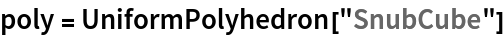 poly = UniformPolyhedron["SnubCube"]