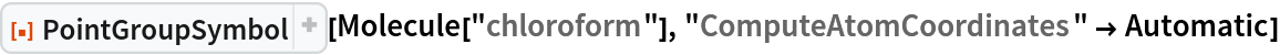 ResourceFunction["PointGroupSymbol"][Molecule["chloroform"], "ComputeAtomCoordinates" -> Automatic]