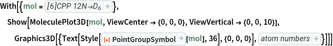 With[{mol = Molecule[{"C", "N", "C", "C", "N", "C", "C", "N", "C", "C", "N", "C", "C", "N", "C", "C", "N", "C", "C", "N", "C", "C", "N", "C", "C", "N", "C", "C", "N", "C", "C", "N", "C", "C", "N", "C", "H", "H", "H", "H", "H", "H", "H", "H", "H", "H", "H", "H"}, {
Bond[{1, 2}, "Single"], 
Bond[{2, 3}, "Double"], 
Bond[{3, 4}, "Single"], 
Bond[{4, 5}, "Single"], 
Bond[{5, 6}, "Double"], 
Bond[{4, 7}, "Double"], 
Bond[{7, 8}, "Single"], 
Bond[{8, 9}, "Double"], 
Bond[{9, 10}, "Single"], 
Bond[{10, 11}, "Single"], 
Bond[{11, 12}, "Double"], 
Bond[{10, 13}, "Double"], 
Bond[{13, 14}, "Single"], 
Bond[{14, 15}, "Double"], 
Bond[{15, 16}, "Single"], 
Bond[{16, 17}, "Single"], 
Bond[{17, 18}, "Double"], 
Bond[{16, 19}, "Double"], 
Bond[{19, 20}, "Single"], 
Bond[{20, 21}, "Double"], 
Bond[{21, 22}, "Single"], 
Bond[{22, 23}, "Single"], 
Bond[{23, 24}, "Double"], 
Bond[{22, 25}, "Double"], 
Bond[{25, 26}, "Single"], 
Bond[{26, 27}, "Double"], 
Bond[{27, 28}, "Single"], 
Bond[{28, 29}, "Single"], 
Bond[{29, 30}, "Double"], 
Bond[{28, 31}, "Double"], 
Bond[{31, 32}, "Single"], 
Bond[{32, 33}, "Double"], 
Bond[{33, 34}, "Single"], 
Bond[{34, 35}, "Single"], 
Bond[{35, 36}, "Double"], 
Bond[{6, 1}, "Single"], 
Bond[{12, 7}, "Single"], 
Bond[{18, 13}, "Single"], 
Bond[{24, 19}, "Single"], 
Bond[{30, 25}, "Single"], 
Bond[{36, 31}, "Single"], 
Bond[{34, 1}, "Double"], 
Bond[{3, 37}, "Single"], 
Bond[{6, 38}, "Single"], 
Bond[{9, 39}, "Single"], 
Bond[{12, 40}, "Single"], 
Bond[{15, 41}, "Single"], 
Bond[{18, 42}, "Single"], 
Bond[{21, 43}, "Single"], 
Bond[{24, 44}, "Single"], 
Bond[{27, 45}, "Single"], 
Bond[{30, 46}, "Single"], 
Bond[{33, 47}, "Single"], 
Bond[{36, 48}, "Single"]}, {AtomCoordinates -> QuantityArray[
StructuredArray`StructuredData[{48, 3}, {{{4.0325, 0., 0}, {3.9712372640217284`, 0.7002362764418966, 1.212435565298214}, {
          3.4922474407607482`, 2.01625, 1.212435565298214}, {3.089074216877279, 2.5920410360609694`,
            0}, {3.4922474407607482`, 2.01625, -1.212435565298214}, {
          3.9712372640217284`, 0.7002362764418966, -1.212435565298214}, {2.01625, 3.4922474407607482`, 0}, {1.379196227960759, 3.7893104933191757`, 1.212435565298214}, {0., 4.0325, 1.212435565298214}, {-0.7002362764418966, 3.9712372640217284`, 0}, {0., 4.0325, -1.212435565298214}, {1.379196227960759, 3.7893104933191757`, -1.212435565298214}, {-2.01625, 3.4922474407607482`, 0}, {-2.5920410360609694`, 3.089074216877279, 1.212435565298214}, {-3.4922474407607482`, 2.01625, 1.212435565298214}, {-3.7893104933191757`, 1.379196227960759, 0}, {-3.4922474407607482`, 2.01625, -1.212435565298214}, {-2.5920410360609694`, 3.089074216877279, -1.212435565298214}, {-4.0325, 0., 0}, {-3.9712372640217284`, -0.7002362764418966, 1.212435565298214}, {-3.4922474407607482`, -2.01625, 1.212435565298214}, {-3.089074216877279, -2.5920410360609694`, 0}, {-3.4922474407607482`, -2.01625, -1.212435565298214}, {-3.9712372640217284`, -0.7002362764418966, -1.212435565298214}, {-2.01625, -3.4922474407607482`, 0}, {-1.379196227960759, -3.7893104933191757`, 1.212435565298214}, {0., -4.0325, 1.212435565298214}, {0.7002362764418966, -3.9712372640217284`, 0}, {
          0., -4.0325, -1.212435565298214}, {-1.379196227960759, -3.7893104933191757`, -1.212435565298214}, {2.01625, -3.4922474407607482`, 0}, {2.5920410360609694`, -3.089074216877279, 1.212435565298214}, {3.4922474407607482`, -2.01625, 1.212435565298214}, {3.7893104933191757`, -1.379196227960759, 0}, {
          3.4922474407607482`, -2.01625, -1.212435565298214}, {
          2.5920410360609694`, -3.089074216877279, -1.212435565298214}, {3.190608896691404, 2.465982789549364, 2.1477430013854075`}, {4.029251398299003, 0.16183145338754712`, -2.1477430013854075`}, {-0.5402992926992619, 3.9961397528500773`, 2.1477430013854075`}, {
          1.874475549384529, 3.5703497958546815`, -2.1477430013854075`}, {-3.7309081893906657`, 1.530156963300714, 2.1477430013854075`}, {-2.154775848914474, 3.408518342467135, -2.1477430013854075`}, {-3.190608896691404, -2.4659827895493636`, 2.1477430013854075`}, {-4.029251398299003, -0.16183145338754729`, -2.1477430013854075`}, {
          0.5402992926992604, -3.9961397528500777`, 2.1477430013854075`}, {-1.8744755493845295`, -3.570349795854681, -2.1477430013854075`}, {
          3.730908189390666, -1.5301569633007128`, 2.1477430013854075`}, {
          2.1547758489144755`, -3.408518342467134, -2.1477430013854075`}}, "Angstroms", {{1}, {2}}}]]}]}, Show[MoleculePlot3D[mol, ViewCenter -> {0, 0, 0}, ViewVertical -> {0, 0, 10}], Graphics3D[{Text[
     Style[ResourceFunction["PointGroupSymbol"][mol], 36], {0, 0, 0}],
     Sequence[{
Inset[1, {3.8536286355368525`, 0.6687511324120635, 0.}], 
Inset[2, {3.822997267547717, 1.0188692706330118`, 0.606217782649107}], 
Inset[3, {3.5835023559172265`, 1.6768761324120636`, 0.606217782649107}], 
Inset[4, {3.381915743975492, 1.964771650442548, 0.}], 
Inset[5, {3.5835023559172265`, 1.6768761324120636`, -0.606217782649107}], 
Inset[6, {3.822997267547717, 1.0188692706330118`, -0.606217782649107}]}]}]]]