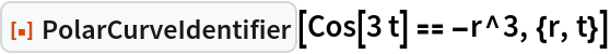 ResourceFunction["PolarCurveIdentifier"][Cos[3 t] == -r^3, {r, t}]