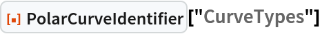 ResourceFunction["PolarCurveIdentifier"]["CurveTypes"]