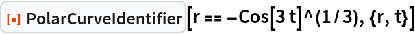 ResourceFunction["PolarCurveIdentifier"][r == -Cos[3 t]^(1/3), {r, t}]