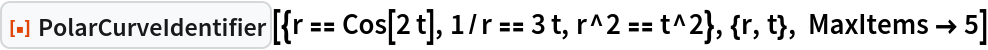 ResourceFunction["PolarCurveIdentifier", ResourceVersion->"1.0.0"][{r == Cos[2 t], 1/r == 3 t, r^2 == t^2}, {r, t}, MaxItems -> 5]