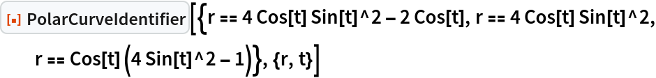 ResourceFunction["PolarCurveIdentifier", ResourceVersion->"1.0.0"][{r == 4 Cos[t] Sin[t]^2 - 2 Cos[t], r == 4 Cos[t] Sin[t]^2, r == Cos[t] (4 Sin[t]^2 - 1)}, {r, t}]