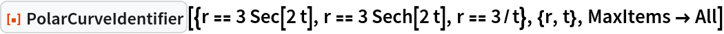 ResourceFunction["PolarCurveIdentifier", ResourceVersion->"1.0.0"][{r == 3 Sec[2 t], r == 3 Sech[2 t], r == 3/t}, {r, t}, MaxItems -> All]