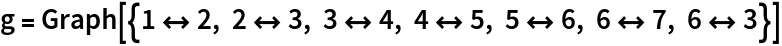 g = Graph[{1 <-> 2, 2 <-> 3, 3 <-> 4, 4 <-> 5, 5 <-> 6, 6 <-> 7, 6 <-> 3}]