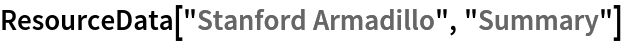 ResourceData[\!\(\*
TagBox["\"\<Stanford Armadillo\>\"",
#& ,
BoxID -> "ResourceTag-Stanford Armadillo-Input",
AutoDelete->True]\), "Summary"]