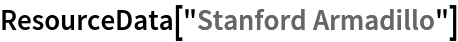 ResourceData[\!\(\*
TagBox["\"\<Stanford Armadillo\>\"",
#& ,
BoxID -> "ResourceTag-Stanford Armadillo-Input",
AutoDelete->True]\)]