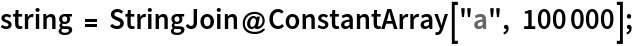 string = StringJoin@ConstantArray["a", 100000]; 