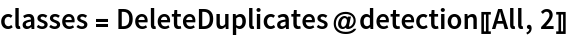 classes = DeleteDuplicates@detection[[All, 2]]