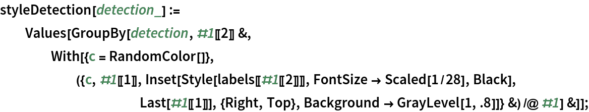 styleDetection[detection_] := Values[GroupBy[detection, #1[[2]] &, With[{c = RandomColor[]}, ({c, #1[[1]], Inset[Style[labels[[#1[[2]]]], FontSize -> Scaled[1/28], Black], Last[#1[[1]]], {Right, Top}, Background -> GrayLevel[1, .8]]} &) /@ #1] &]];