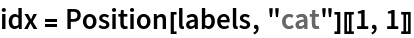 idx = Position[labels, "cat"][[1, 1]]