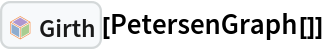 InterpretationBox[FrameBox[TagBox[TooltipBox[PaneBox[GridBox[List[List[GraphicsBox[List[Thickness[0.0025`], List[FaceForm[List[RGBColor[0.9607843137254902`, 0.5058823529411764`, 0.19607843137254902`], Opacity[1.`]]], FilledCurveBox[List[List[List[0, 2, 0], List[0, 1, 0], List[0, 1, 0], List[0, 1, 0], List[0, 1, 0]], List[List[0, 2, 0], List[0, 1, 0], List[0, 1, 0], List[0, 1, 0], List[0, 1, 0]], List[List[0, 2, 0], List[0, 1, 0], List[0, 1, 0], List[0, 1, 0], List[0, 1, 0], List[0, 1, 0]], List[List[0, 2, 0], List[1, 3, 3], List[0, 1, 0], List[1, 3, 3], List[0, 1, 0], List[1, 3, 3], List[0, 1, 0], List[1, 3, 3], List[1, 3, 3], List[0, 1, 0], List[1, 3, 3], List[0, 1, 0], List[1, 3, 3]]], List[List[List[205.`, 22.863691329956055`], List[205.`, 212.31669425964355`], List[246.01799774169922`, 235.99870109558105`], List[369.0710144042969`, 307.0436840057373`], List[369.0710144042969`, 117.59068870544434`], List[205.`, 22.863691329956055`]], List[List[30.928985595703125`, 307.0436840057373`], List[153.98200225830078`, 235.99870109558105`], List[195.`, 212.31669425964355`], List[195.`, 22.863691329956055`], List[30.928985595703125`, 117.59068870544434`], List[30.928985595703125`, 307.0436840057373`]], List[List[200.`, 410.42970085144043`], List[364.0710144042969`, 315.7036876678467`], List[241.01799774169922`, 244.65868949890137`], List[200.`, 220.97669792175293`], List[158.98200225830078`, 244.65868949890137`], List[35.928985595703125`, 315.7036876678467`], List[200.`, 410.42970085144043`]], List[List[376.5710144042969`, 320.03370475769043`], List[202.5`, 420.53370475769043`], List[200.95300006866455`, 421.42667961120605`], List[199.04699993133545`, 421.42667961120605`], List[197.5`, 420.53370475769043`], List[23.428985595703125`, 320.03370475769043`], List[21.882003784179688`, 319.1406993865967`], List[20.928985595703125`, 317.4896984100342`], List[20.928985595703125`, 315.7036876678467`], List[20.928985595703125`, 114.70369529724121`], List[20.928985595703125`, 112.91769218444824`], List[21.882003784179688`, 111.26669120788574`], List[23.428985595703125`, 110.37369346618652`], List[197.5`, 9.87369155883789`], List[198.27300024032593`, 9.426692008972168`], List[199.13700008392334`, 9.203690528869629`], List[200.`, 9.203690528869629`], List[200.86299991607666`, 9.203690528869629`], List[201.72699999809265`, 9.426692008972168`], List[202.5`, 9.87369155883789`], List[376.5710144042969`, 110.37369346618652`], List[378.1179962158203`, 111.26669120788574`], List[379.0710144042969`, 112.91769218444824`], List[379.0710144042969`, 114.70369529724121`], List[379.0710144042969`, 315.7036876678467`], List[379.0710144042969`, 317.4896984100342`], List[378.1179962158203`, 319.1406993865967`], List[376.5710144042969`, 320.03370475769043`]]]]], List[FaceForm[List[RGBColor[0.5529411764705883`, 0.6745098039215687`, 0.8117647058823529`], Opacity[1.`]]], FilledCurveBox[List[List[List[0, 2, 0], List[0, 1, 0], List[0, 1, 0], List[0, 1, 0]]], List[List[List[44.92900085449219`, 282.59088134765625`], List[181.00001525878906`, 204.0298843383789`], List[181.00001525878906`, 46.90887451171875`], List[44.92900085449219`, 125.46986389160156`], List[44.92900085449219`, 282.59088134765625`]]]]], List[FaceForm[List[RGBColor[0.6627450980392157`, 0.803921568627451`, 0.5686274509803921`], Opacity[1.`]]], FilledCurveBox[List[List[List[0, 2, 0], List[0, 1, 0], List[0, 1, 0], List[0, 1, 0]]], List[List[List[355.0710144042969`, 282.59088134765625`], List[355.0710144042969`, 125.46986389160156`], List[219.`, 46.90887451171875`], List[219.`, 204.0298843383789`], List[355.0710144042969`, 282.59088134765625`]]]]], List[FaceForm[List[RGBColor[0.6901960784313725`, 0.5882352941176471`, 0.8117647058823529`], Opacity[1.`]]], FilledCurveBox[List[List[List[0, 2, 0], List[0, 1, 0], List[0, 1, 0], List[0, 1, 0]]], List[List[List[200.`, 394.0606994628906`], List[336.0710144042969`, 315.4997024536133`], List[200.`, 236.93968200683594`], List[63.928985595703125`, 315.4997024536133`], List[200.`, 394.0606994628906`]]]]]], List[Rule[BaselinePosition, Scaled[0.15`]], Rule[ImageSize, 10], Rule[ImageSize, 15]]], StyleBox[RowBox[List["Girth", " "]], Rule[ShowAutoStyles, False], Rule[ShowStringCharacters, False], Rule[FontSize, Times[0.9`, Inherited]], Rule[FontColor, GrayLevel[0.1`]]]]], Rule[GridBoxSpacings, List[Rule["Columns", List[List[0.25`]]]]]], Rule[Alignment, List[Left, Baseline]], Rule[BaselinePosition, Baseline], Rule[FrameMargins, List[List[3, 0], List[0, 0]]], Rule[BaseStyle, List[Rule[LineSpacing, List[0, 0]], Rule[LineBreakWithin, False]]]], RowBox[List["PacletSymbol", "[", RowBox[List["\"PeterBurbery/UndirectedGraphs\"", ",", "\"PeterBurbery`UndirectedGraphs`Girth\""]], "]"]], Rule[TooltipStyle, List[Rule[ShowAutoStyles, True], Rule[ShowStringCharacters, True]]]], Function[Annotation[Slot[1], Style[Defer[PacletSymbol["PeterBurbery/UndirectedGraphs", "PeterBurbery`UndirectedGraphs`Girth"]], Rule[ShowStringCharacters, True]], "Tooltip"]]], Rule[Background, RGBColor[0.968`, 0.976`, 0.984`]], Rule[BaselinePosition, Baseline], Rule[DefaultBaseStyle, List[]], Rule[FrameMargins, List[List[0, 0], List[1, 1]]], Rule[FrameStyle, RGBColor[0.831`, 0.847`, 0.85`]], Rule[RoundingRadius, 4]], PacletSymbol["PeterBurbery/UndirectedGraphs", "PeterBurbery`UndirectedGraphs`Girth"], Rule[Selectable, False], Rule[SelectWithContents, True], Rule[BoxID, "PacletSymbolBox"]][PetersenGraph[]]