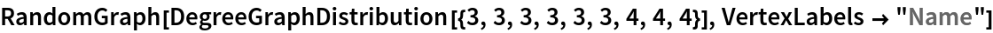 RandomGraph[DegreeGraphDistribution[{3, 3, 3, 3, 3, 3, 4, 4, 4}], VertexLabels -> "Name"]