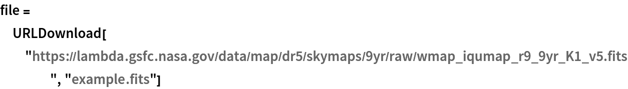 file = URLDownload[
  "https://lambda.gsfc.nasa.gov/data/map/dr5/skymaps/9yr/raw/wmap_iqumap_r9_9yr_K1_v5.fits", "example.fits"]