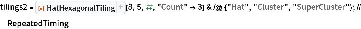 tilings2 = ResourceFunction["HatHexagonalTiling"][8, 5, #, "Count" -> 3] & /@ {"Hat", "Cluster", "SuperCluster"}; // RepeatedTiming