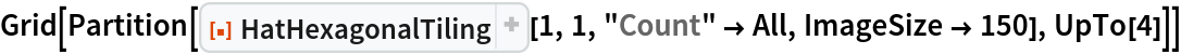 Grid[Partition[
  ResourceFunction["HatHexagonalTiling"][1, 1, "Count" -> All, ImageSize -> 150], UpTo[4]]]