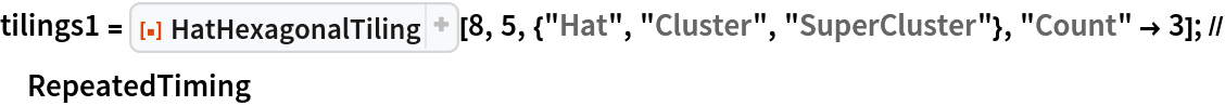 tilings1 = ResourceFunction["HatHexagonalTiling"][8, 5, {"Hat", "Cluster", "SuperCluster"}, "Count" -> 3]; // RepeatedTiming