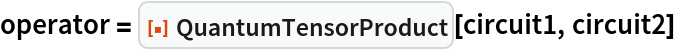 operator = ResourceFunction["QuantumTensorProduct"][circuit1, circuit2]